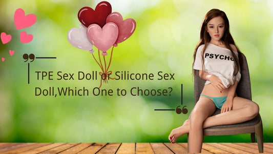 TPE Sex Doll or Silicone Sex Doll,Which One to Choose?